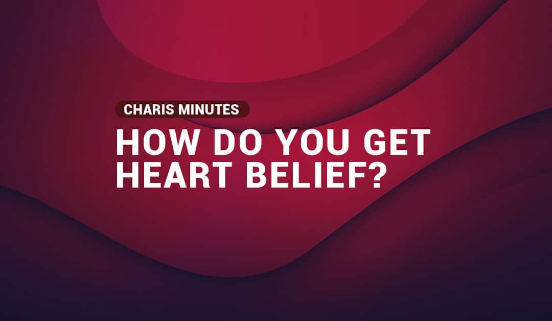 How Do You get Heart Belief?