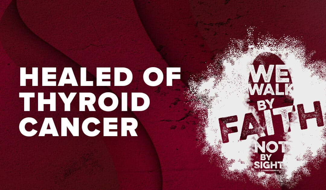 Healed of Thyroid Cancer