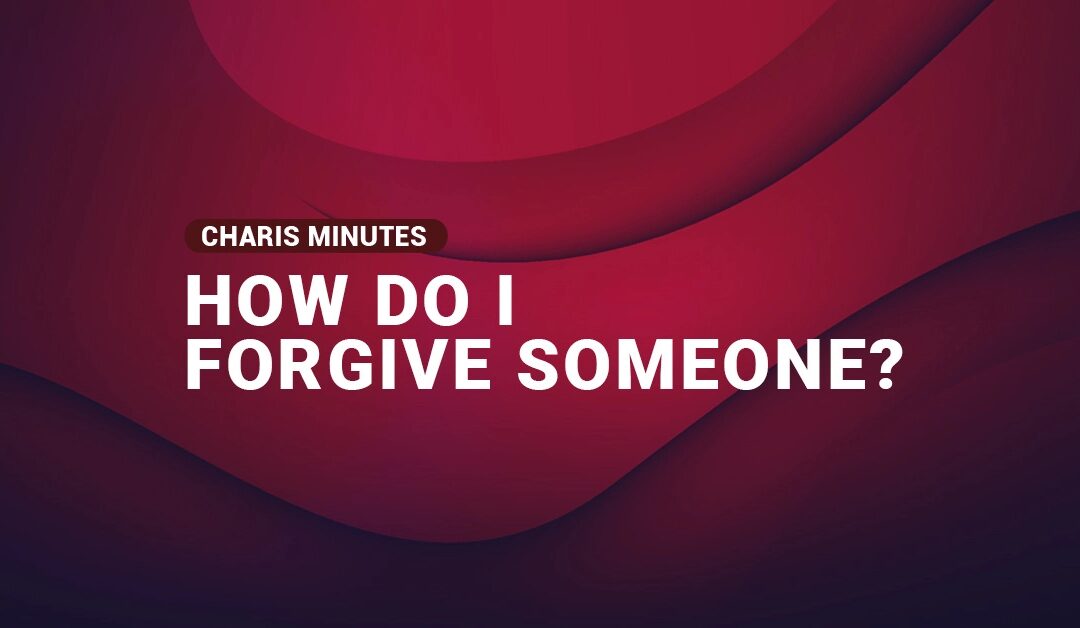 How Do I Forgive Someone?