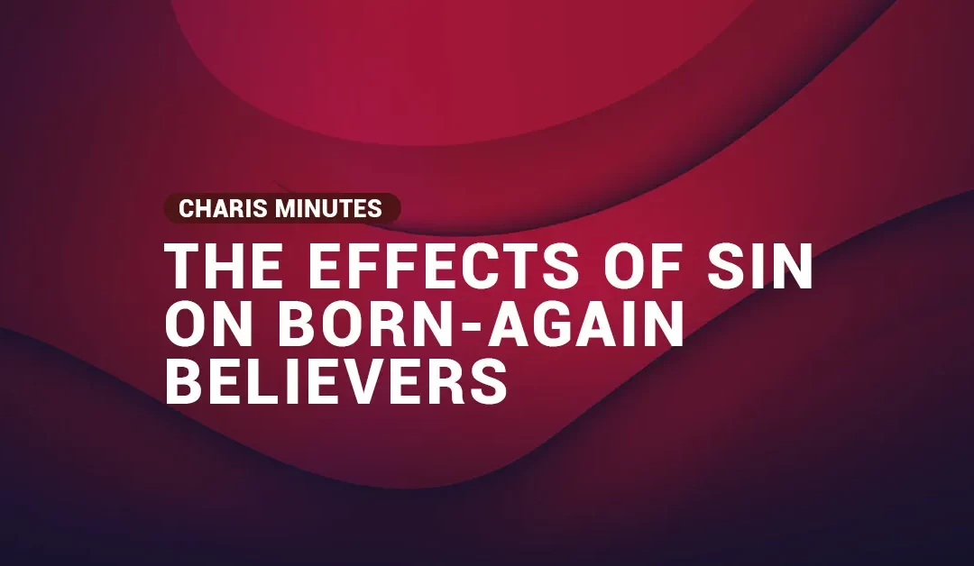 What are the effects of sin on born-again Believers?