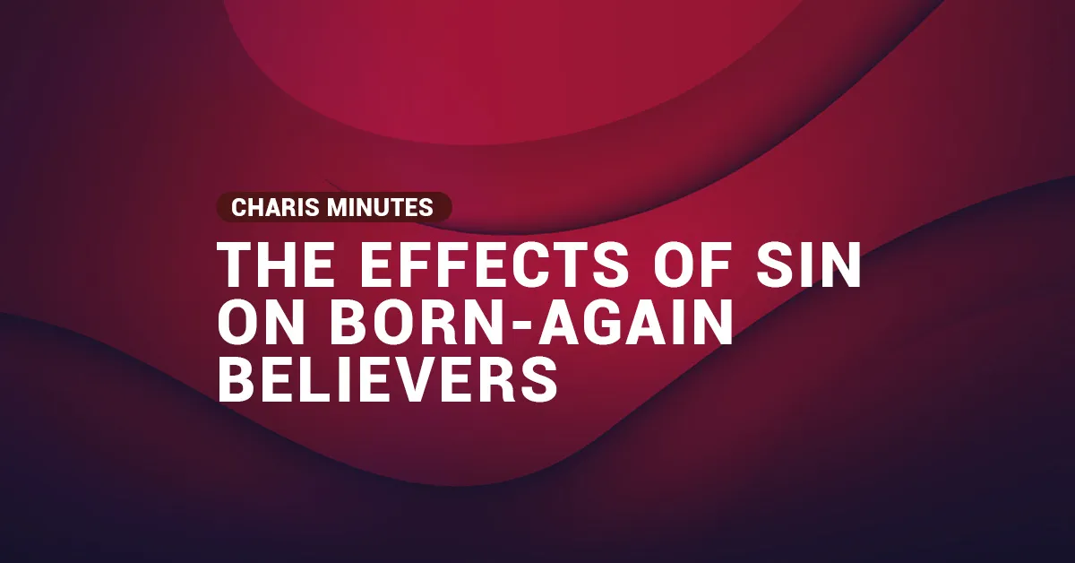 What are the effects of sin on born-again Believers?