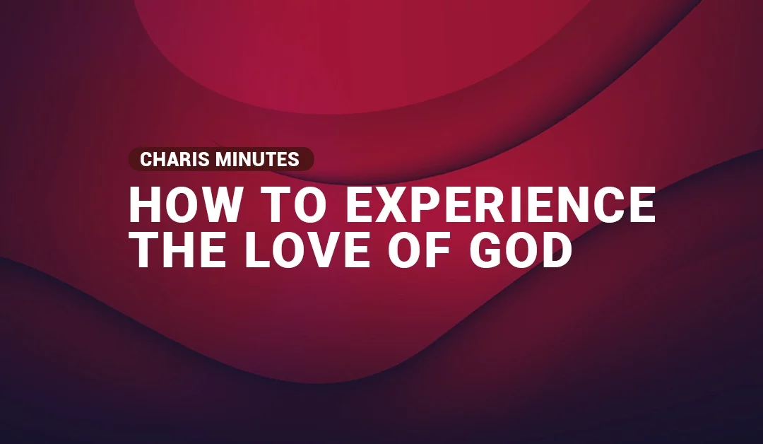 How to Experience the Love of God