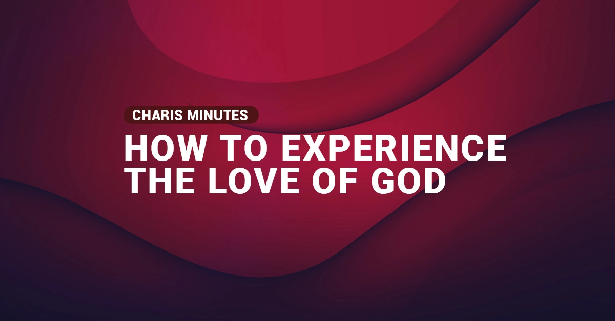 How to experience the love of God