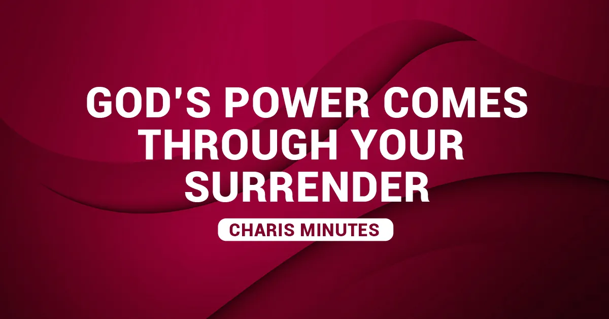 God’s Power Comes Through Your Surrender