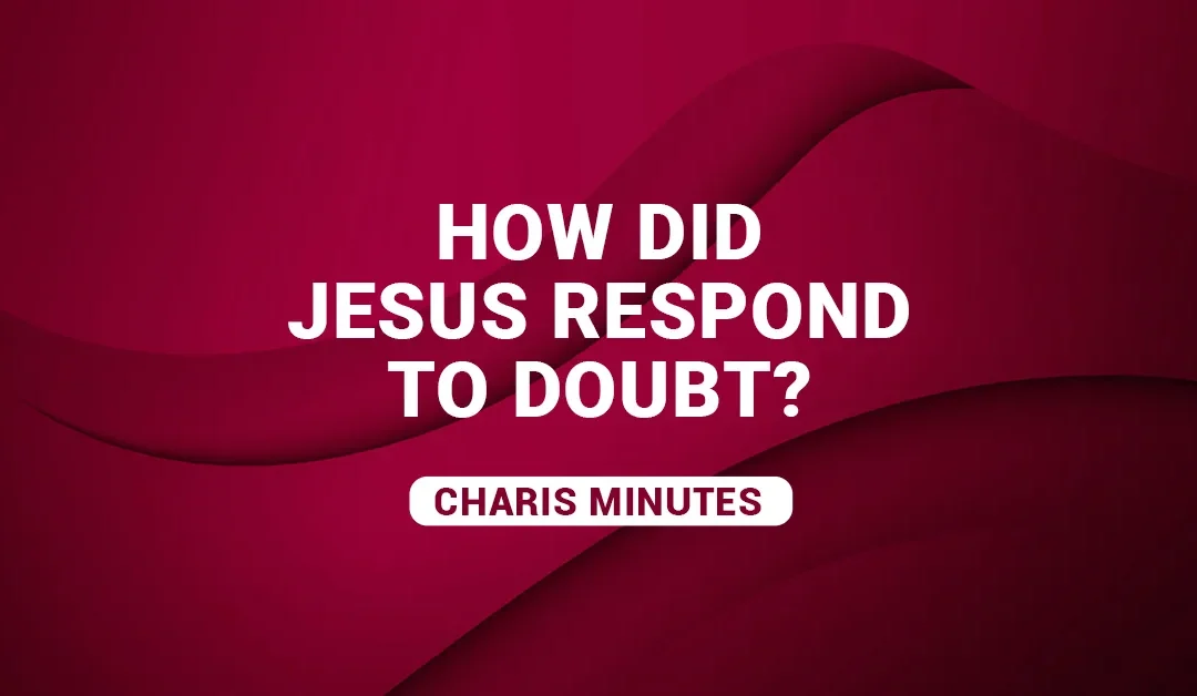 How Did Jesus Respond To Doubt?