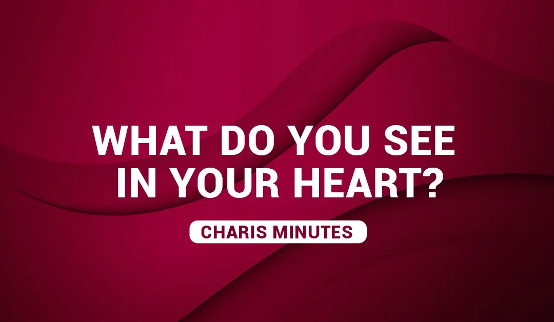 What Do You See In Your Heart?