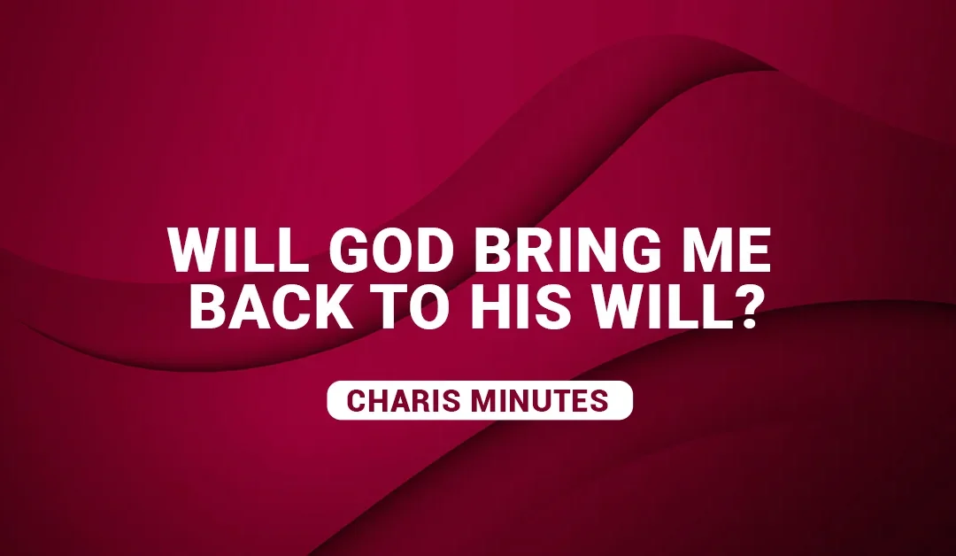 Will God Bring Me Back to His Will?