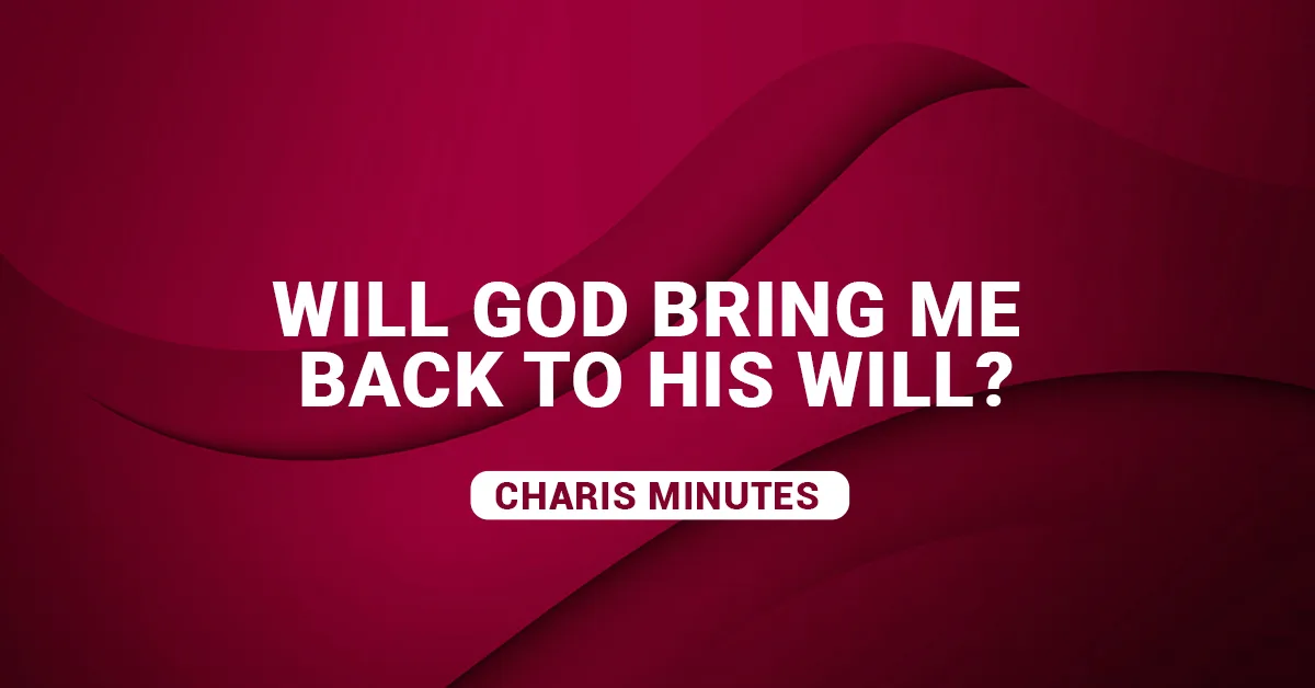 Will God Bring Me Back to His Will?