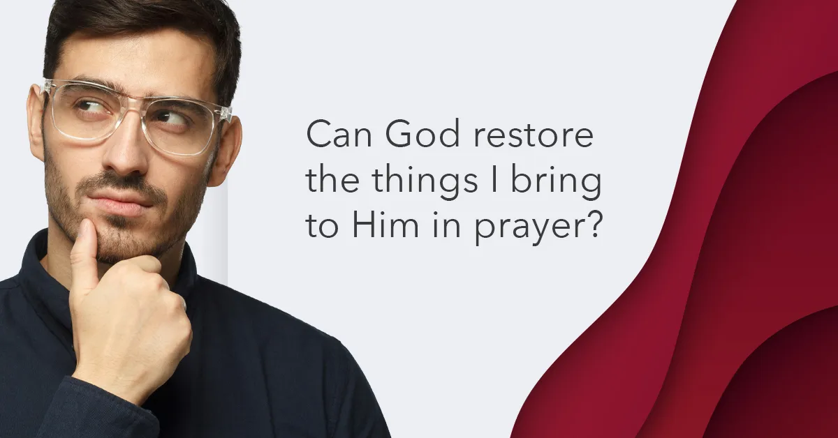 Can God restore my life to His will