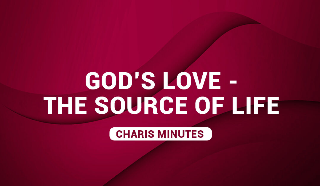 God’s Love The Source of Life