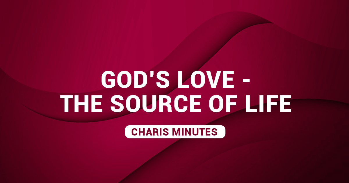 God’s Love The Source of Life