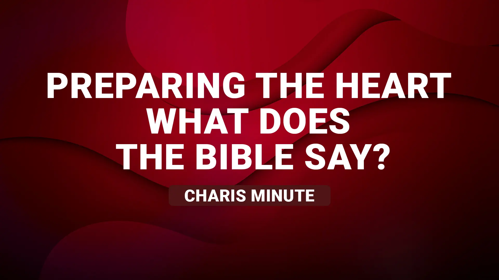 Preparing The Heart – What Does The Bible Say?
